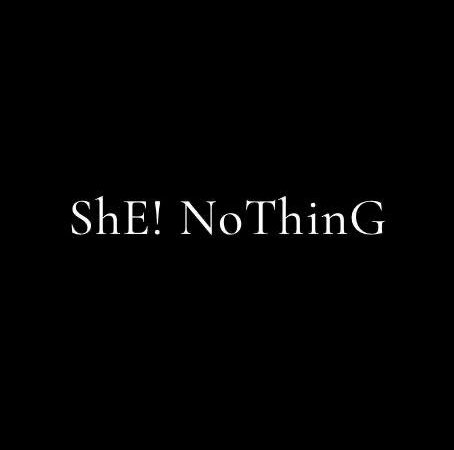 ShE!NoThinG chi è con precisione?