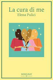 Elena Pulici autrice di “La cura di me” si racconta: nella vita occorre sempre credere in sé stesse