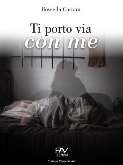 Rossella Carrara autrice del libro “Ti porto via con me” (Pav edizioni) si presenta su Passione Vera