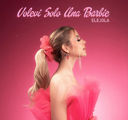 Elejola presenta il singolo “Volevi solo una BARBIE”