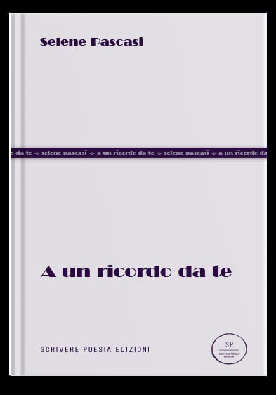 Selene Pascasi presenta il libro di poesie “A un ricordo da te” Scrivere Poesia Edizioni