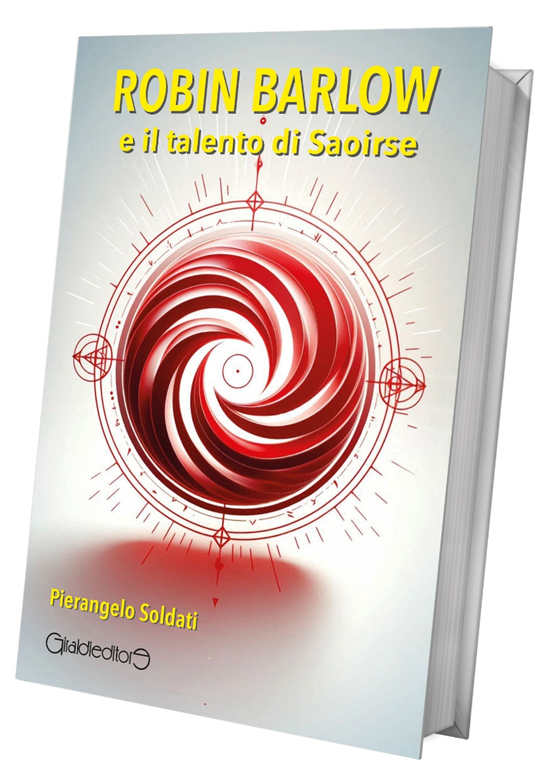 Pierangelo Soldati - " Robin Barlow e il talento di Saoirse"